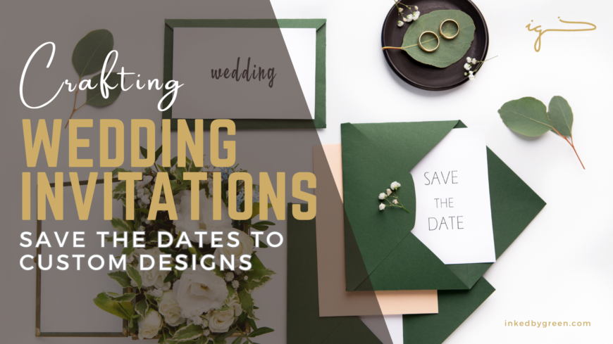 Crafting Wedding Invitations: Save The Dates to Custom Designs