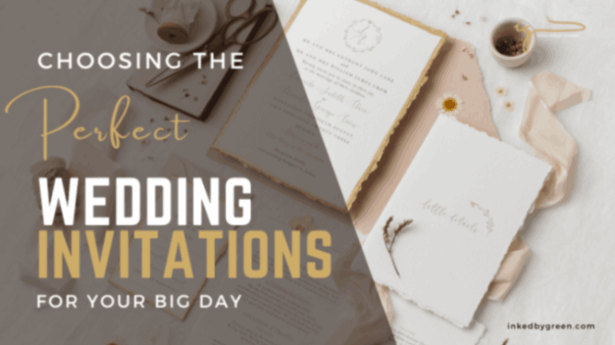 Choosing the Perfect Wedding Invitations for Your Big Day